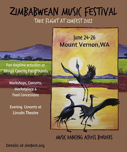 Zimbabwean Music Festival - Take Flight at Zimfest 2022 - June 24-26, Mount Vernon, WA - Fun daytime activities at Skagit County Fairgrounds - Workshops, Concerts, Marketplace - Evening Concerts at Lincoln Theatre - Music Dancing Across Borders